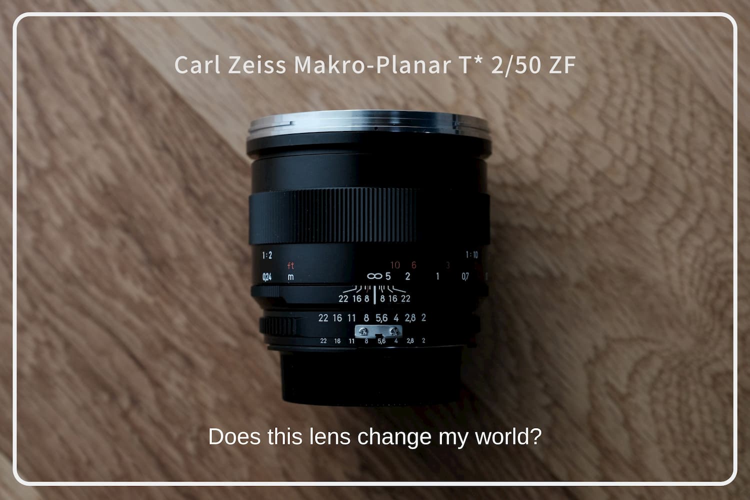 このレンズは、私の世界を変えるのか。Carl Zeiss Makro-Planar T* 2 